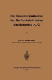 Die Gesamtorganisation der Berlin-Anhaltischen Maschinenbau-A.-G. (eBook, PDF)