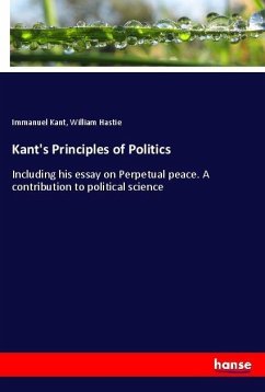 Kant's Principles of Politics - Kant, Immanuel;Hastie, William