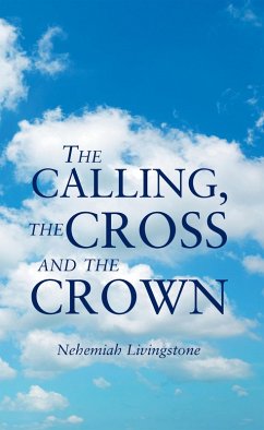 The Calling, the Cross and the Crown (eBook, ePUB) - Livingstone, Nehemiah