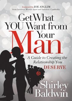 Get What You Want from Your Man (eBook, ePUB) - Baldwin, Shirley Get What You Want from Your Man (eBook, ePUB) - Baldwin, Shirley