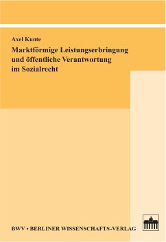 Marktförmige Leistungserbringung und öffentliche Verantwortung im Sozialrecht (eBook, PDF) - Kunte, Axel