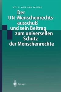Der UN-Menschenrechtsausschuß und sein Beitrag zum universellen Schutz der Menschenrechte (eBook, PDF) - Wense, Wolf Von Der