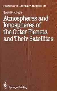 Atmospheres and Ionospheres of the Outer Planets and Their Satellites (eBook, PDF) - Atreya, Sushil K.