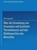 Über die Einwirkung von Emanation und Gasteiner Thermalwasser auf rote Blutkörperchen des Menschen (eBook, PDF)