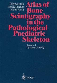 Atlas of Bone Scintigraphy in the Pathological Paediatric Skeleton (eBook, PDF) - Gordon, Isky; Fischer, Sibylle; Hahn, Klaus