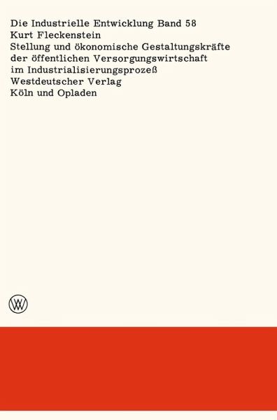 Stellung und ökonomische Gestaltungskräfte der öffentlichen Versorgungswirtschaft im Industrialisierungsprozeß (eBook, PDF) Stellung und ökonomische Gestaltungskräfte der öffentlichen Versorgungswirtschaft im Industrialisierungsprozeß (eBook, PDF)