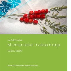 Ahomansikka makea marja - Niskala, Lea Tuulikki