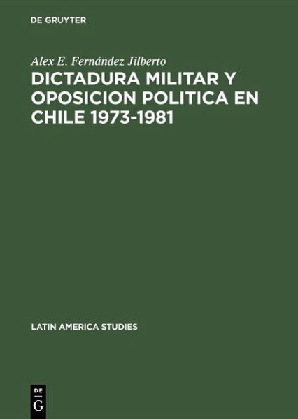 Dictadura militar y oposicion politica en Chile 1973-1981 (eBook, PDF) Dictadura militar y oposicion politica en Chile 1973-1981 (eBook, PDF)