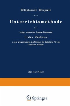 Cover Erläuternde Beispiele zur Unterrichtsmethode des königl. preussischen General-Lieutenants Grafen Waldersee in der kriegsmässigen Ausbildung der Infanterie für das zerstreute Gefecht (eBook, PDF)