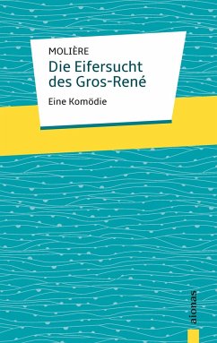 Die Eifersucht des Gros-René. Molière: Eine Komödie - Molière, Jean-Baptiste