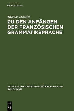 Zu den Anfängen der französischen Grammatiksprache (eBook, PDF) - Städtler, Thomas