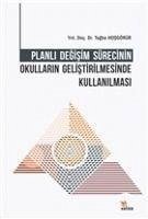 Planli Degisim Sürecinin Okullarin Gelistirilmesinde Kullanilmasi - Hosgörür, Tugba