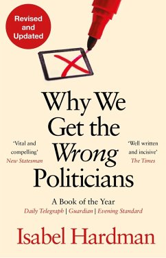 Why We Get the Wrong Politicians (eBook, ePUB) - Hardman, Isabel