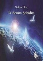 O Benim Sehidim - Eker, Selim