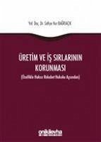 Üretim ve Is Sirlarinin Korunmasi Ciltli - Nur Bagriacik, Safiye