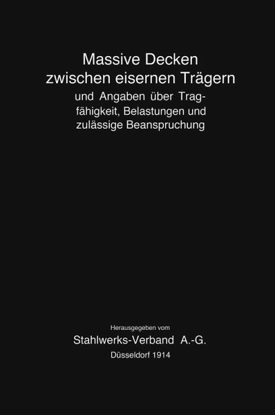 Massive Decken zwischen eisernen Trägern und Angaben über Tragfähigkeit, Belastungen und zulässige Beanspruchung (eBook, PDF) Massive Decken zwischen eisernen Trägern und Angaben über Tragfähigkeit, Belastungen und zulässige Beanspruchung (eBook, PDF)