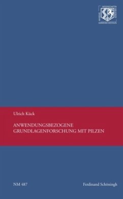 Anwendungsbezogene Grundlagenforschung mit Pilzen - Kück, Ulrich