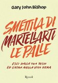 Smettila di martellarti le palle. Esci dalla tua testa ed entra nella vita vera Smettila di martellarti le palle. Esci dalla tua testa ed entra nella vita vera