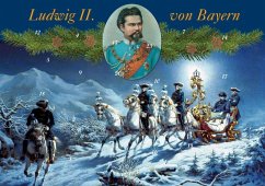 Mit König Ludwig II. durch den Advent - Ludwig II., König von Bayern