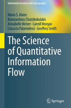 The Science of Quantitative Information Flow - Alvim, Mário S.;Chatzikokolakis, Konstantinos;McIver, Annabelle