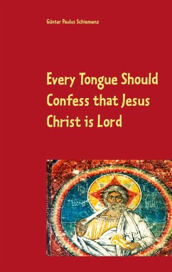 Every Tongue Should Confess that Jesus Christ is Lord - Schiemenz, Günter Paulus