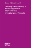 Trennung und Scheidung - Prozessbegleitende Intervention in Beratung und Therapie (Leben lernen, Bd. 223)