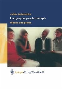 Volker Tschuschke Kurzgruppenpsychotherapie Theorie und Praxis (eBook, PDF) - Tschuschke, Volker