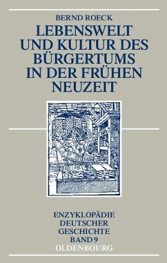 Lebenswelt und Kultur des Bürgertums in der Frühen Neuzeit (eBook, PDF) - Roeck, Bernd