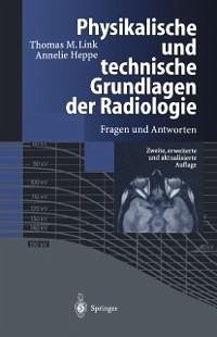 Physikalische und technische Grundlagen der Radiologie (eBook, PDF) - Link, Thomas M.; Heppe, Annelie