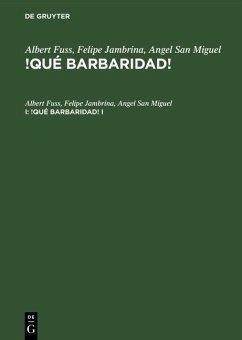 Albert Fuss; Felipe Jambrina; Angel San Miguel: !Qué barbaridad!. I (eBook, PDF) - Fuss, Albert; Jambrina, Felipe; San Miguel, Angel