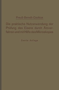 Die praktische Nutzanwendung der Prüfung des Eisens durch Ätzverfahren und mit Hilfe des Mikroskopes (eBook, PDF) - Preuß, E.; Conchius, A.