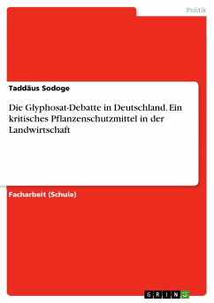 Die Glyphosat-Debatte in Deutschland. Ein kritisches Pflanzenschutzmittel in der Landwirtschaft (eBook, PDF)