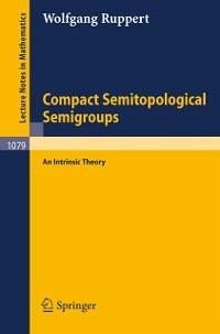 Compact Semitopological Semigroups (eBook, PDF) - Ruppert, Wolfgang