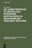 Die Arbeiterfrage zu Beginn des modernen Kapitalismus in Brandenburg-Preussen 1685-1806 (eBook, PDF)