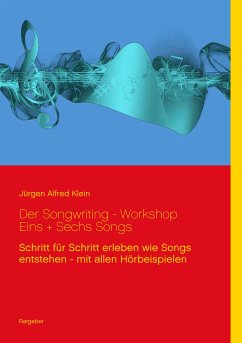Der Songwriting - Workshop 1 + 6 Songs (eBook, ePUB) - Klein, Jürgen Alfred
