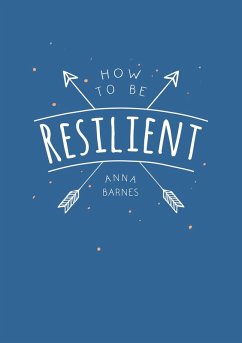 How to Be Resilient (eBook, ePUB) - Barnes, Anna