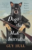 The Dogs that Made Australia (eBook, ePUB) The Dogs that Made Australia (eBook, ePUB)