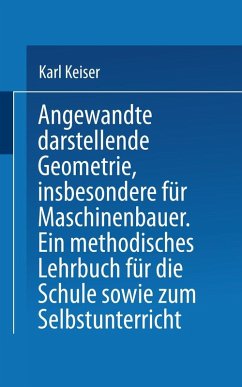 Angewandte darstellende Geometrie, insbesondere für Maschinenbauer (eBook, PDF) - Keiser, Karl