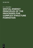 Spatial-Energy Principles of the Processes for Complex Structure Formation (eBook, PDF)