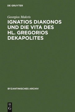 Ignatios Diakonos und die Vita des Hl. Gregorios Dekapolites (eBook, PDF) - Makris, Georgios