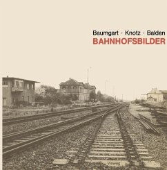 Bahnhofsbilder (eBook, PDF) - Baumgart, Sabine; Knotz, Jürgen; Balden, Barbara