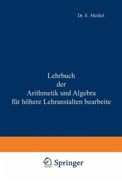 Lehrbuch der Arithmetik und Algebra für höhere Lehranstalten bearbeitet (eBook, PDF) - Meißel, Ernst