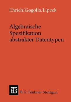 Algebraische Spezifikation abstrakter Datentypen (eBook, PDF) - Ehrich, Hans-Dieter; Gogolla, Martin; Lipeck, Udo Walter