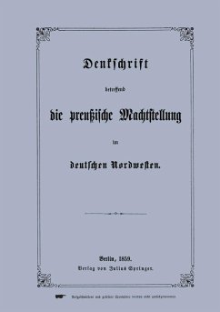 Denkschrift betreffend die preußische Machtstellung im deutschen Nordwesten (eBook, PDF) - Springer-Verlag GmbH Berlin Heidelberg