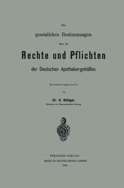 Die gesetzlichen Bestimmungen über die Rechte und Pflichten der Deutschen Apothekergehülfen (eBook, PDF) - Böttger, Hermann