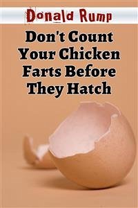 Don't Count Your Chicken Farts Before They Hatch (eBook, ePUB) - Rump, Donald