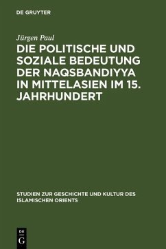 Die politische und soziale Bedeutung der Naqsbandiyya in Mittelasien im 15. Jahrhundert (eBook, PDF) - Paul, Jürgen
