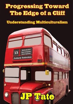 Progressing Toward the Edge of a Cliff: Understanding Multiculturalism (eBook, ePUB) - Tate, Jp