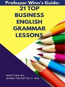 21 Top Business English Grammar Lessons (eBook, ePUB) - Trivette II, MA, Winn