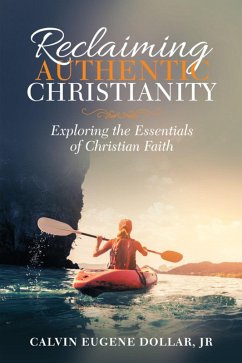 Reclaiming Authentic Christianity (eBook, ePUB) - Dollar Jr, Calvin Eugene